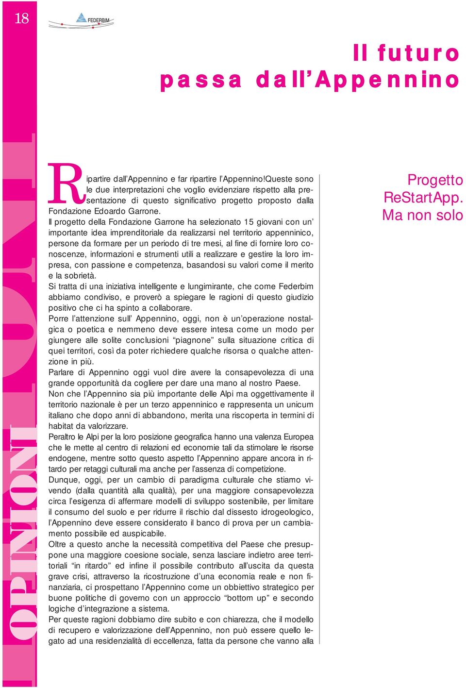 Il progetto della Fondazione Garrone ha selezionato 15 giovani con un importante idea imprenditoriale da realizzarsi nel territorio appenninico, persone da formare per un periodo di tre mesi, al fine