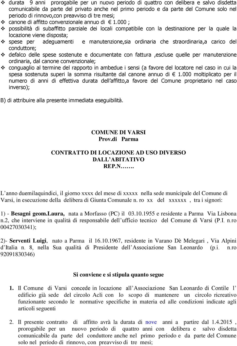 000 ; possibilità di subaffitto parziale dei locali compatibile con la destinazione per la quale la locazione viene disposta; spese per adeguamenti e manutenzione,sia ordinaria che straordinaria,a