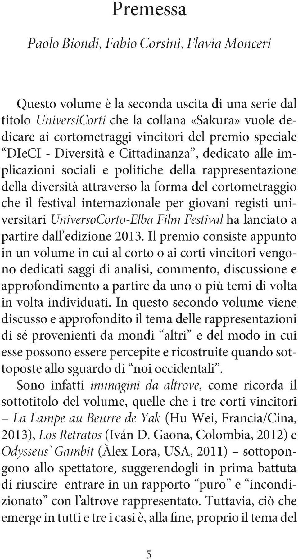 internazionale per giovani registi universitari UniversoCorto-Elba Film Festival ha lanciato a partire dall edizione 2013.