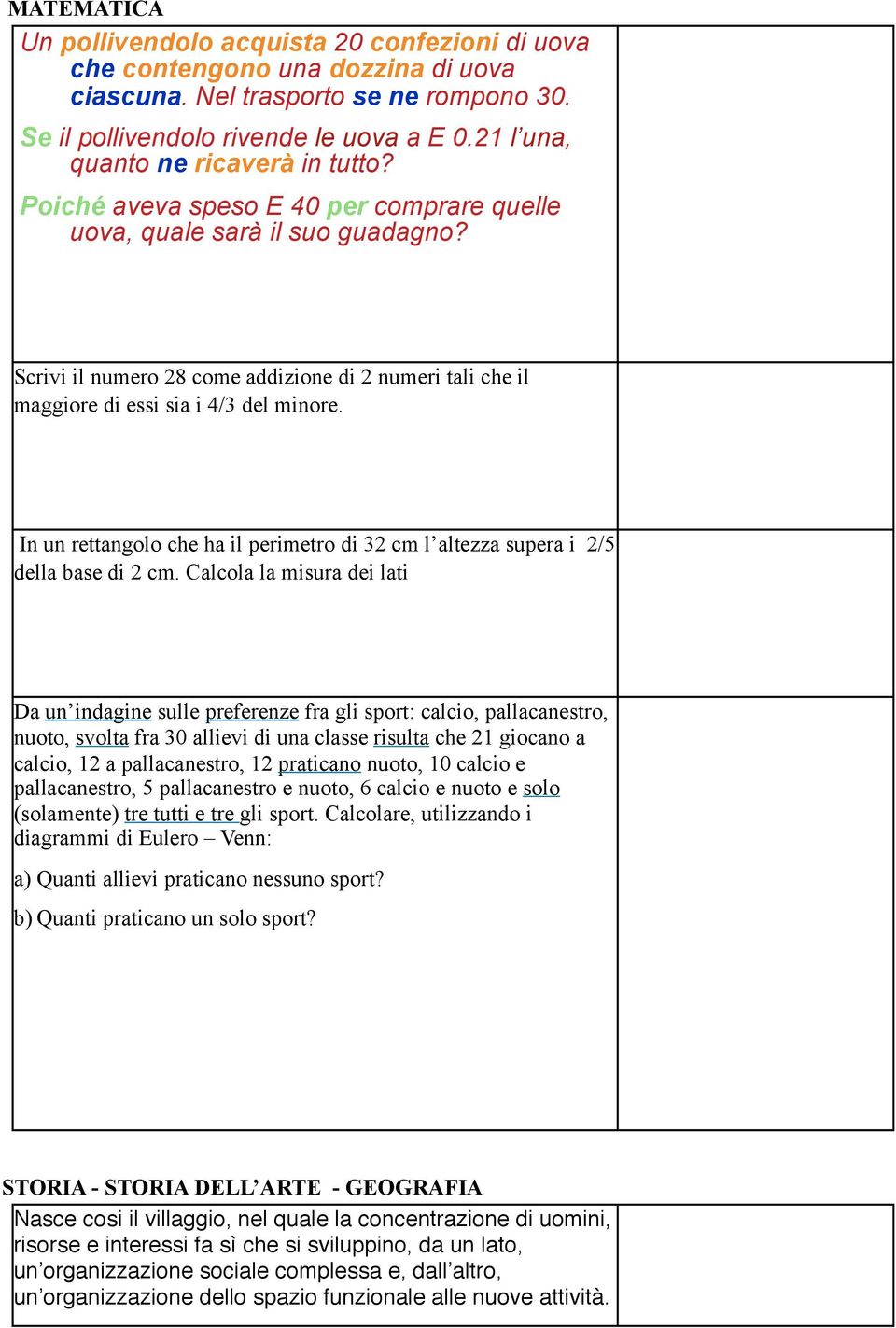 Scrivi il numero 28 come addizione di 2 numeri tali che il maggiore di essi sia i 4/3 del minore. In un rettangolo che ha il perimetro di 32 cm l altezza supera i 2/5 della base di 2 cm.