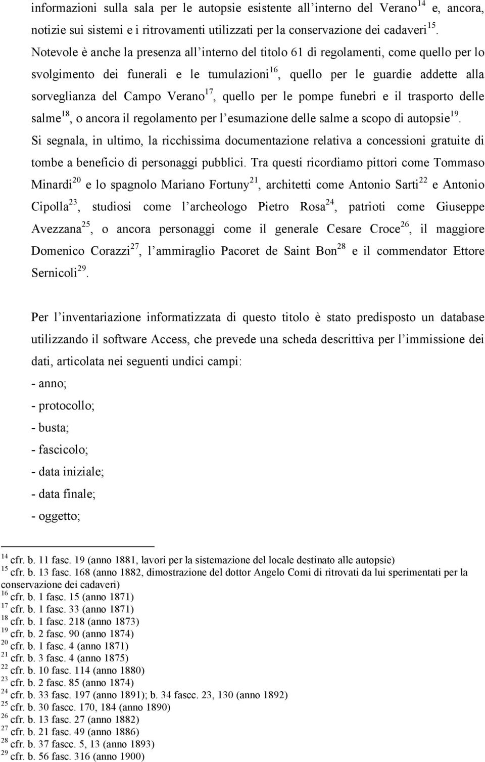 Verano 17, quello per le pompe funebri e il trasporto delle salme 18, o ancora il regolamento per l esumazione delle salme a scopo di autopsie 19.