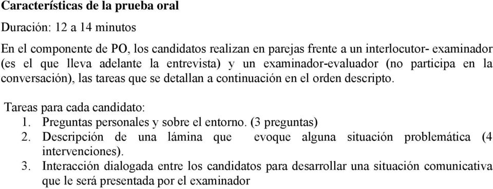 descripto. Tareas para cada candidato: 1. Preguntas personales y sobre el entorno. (3 preguntas) 2.