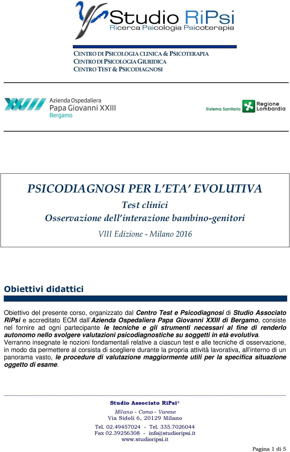 Giovanni XXIII di Bergamo, consiste nel fornire ad ogni partecipante le tecniche e gli strumenti necessari al fine di renderlo autonomo nello svolgere valutazioni psicodiagnostiche su soggetti in età