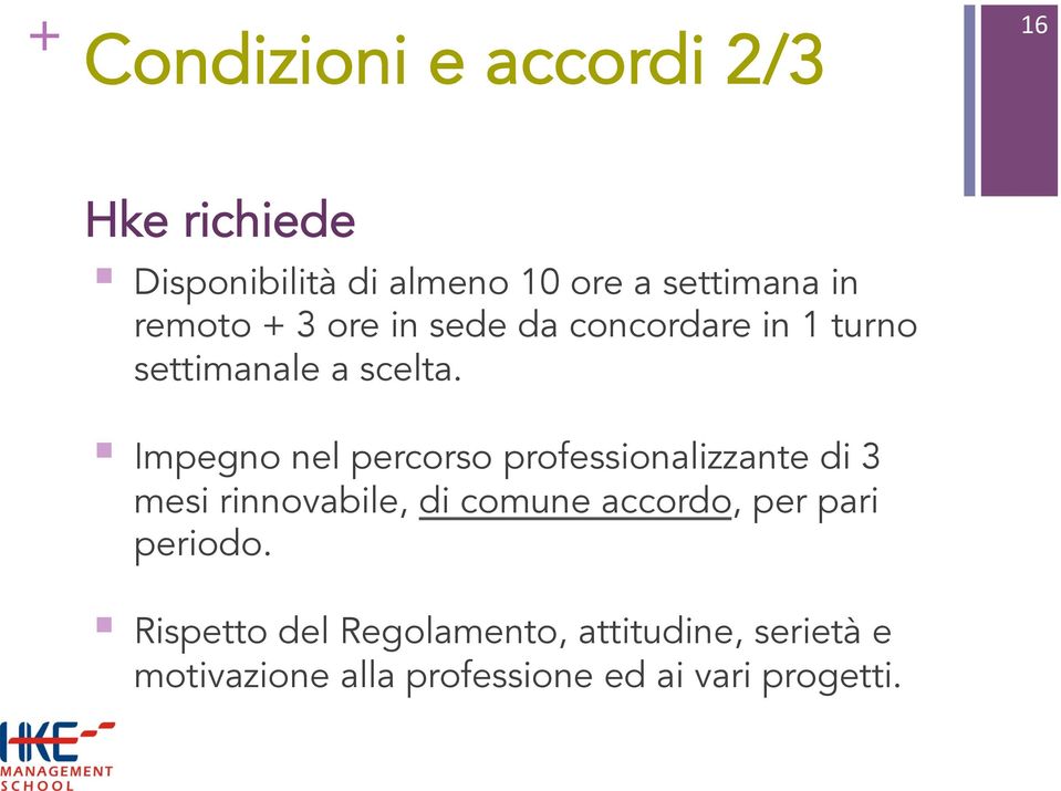 Impegno nel percorso professionalizzante di 3 mesi rinnovabile, di comune accordo, per