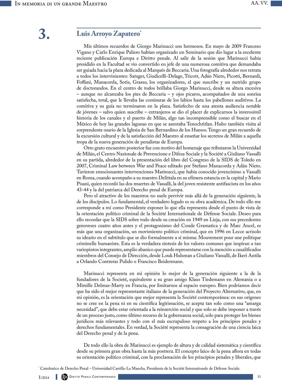 Al salir de la sesión que Marinucci había presidido en la Facultad se vio convertido en jefe de una numerosa comitiva que demandaba ser guiada hacia la plaza dedicada al Marqués de Beccaria.