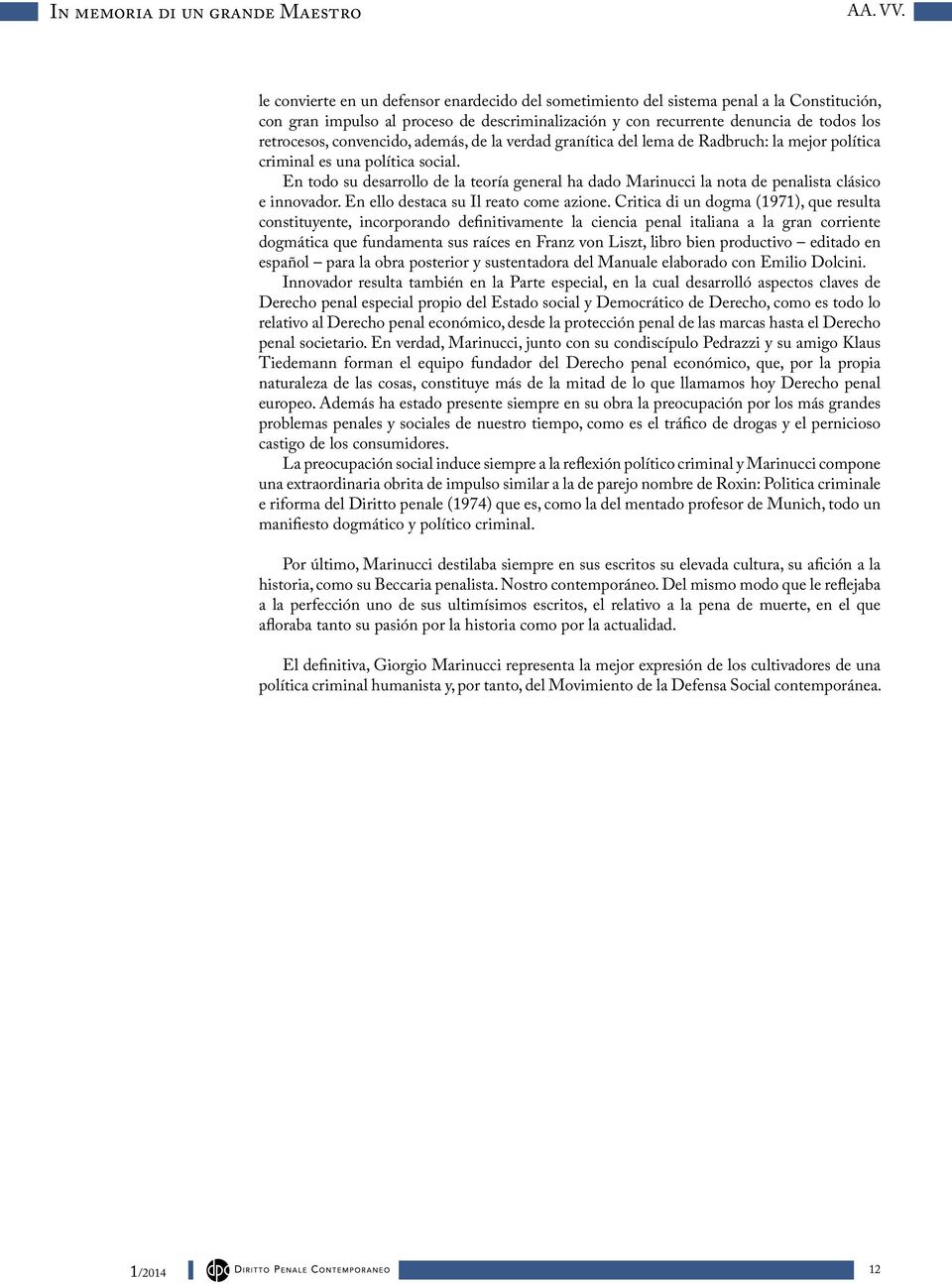 convencido, además, de la verdad granítica del lema de Radbruch: la mejor política criminal es una política social.