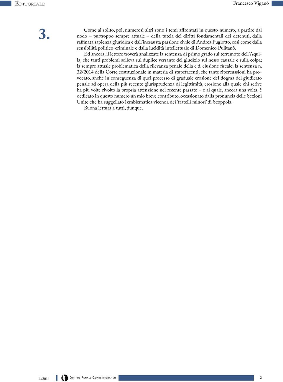 giuridica e dall inesausta passione civile di Andrea Pugiotto, così come dalla sensibilità politico-criminale e dalla lucidità intellettuale di Domenico Pulitanò.