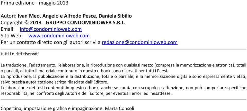 com tutti i diritti riservati La traduzione, l adattamento, l elaborazione, la riproduzione con qualsiasi mezzo (compresa la memorizzazione elettronica), totali o parziali, di tutto il materiale