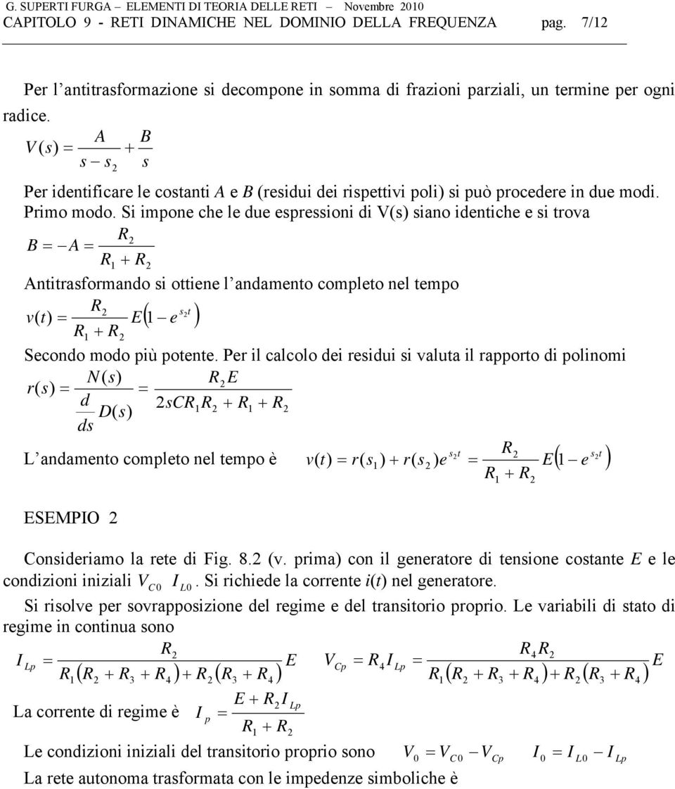 Si impone che le due epreioni di V iano ideniche e i rova A B Aniraformando i oiene l andameno compleo nel empo e v Secondo modo più poene.