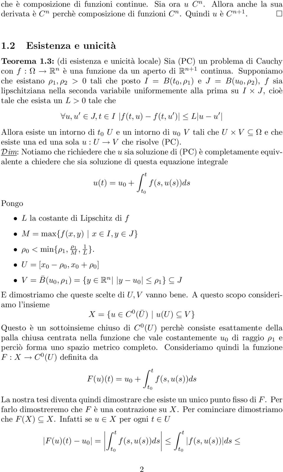 Supponiamo che esistano ρ 1, ρ 2 > 0 tali che posto I = B(, ρ 1 ) e J = B(u 0, ρ 2 ), f sia lipschitziana nella seconda variabile uniformemente alla prima su I J, cioè tale che esista un L > 0 tale