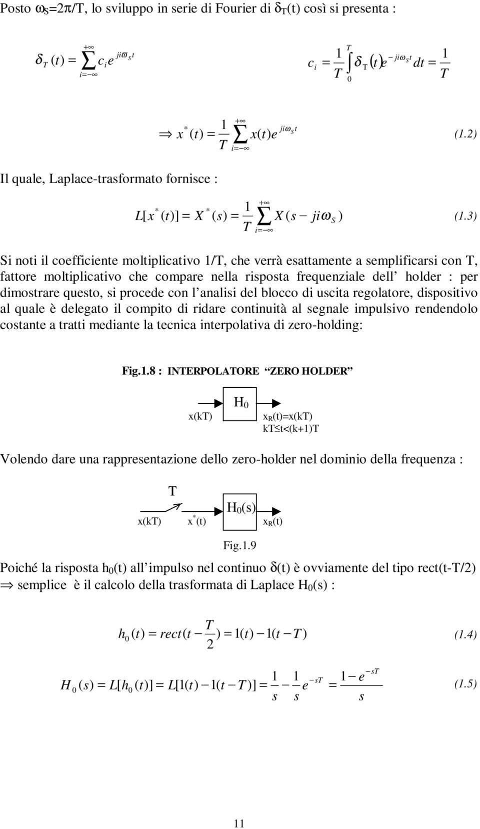 3) Si noti il coefficiente moltiplicativo /, che verrà esattamente a semplificarsi con, fattore moltiplicativo che compare nella risposta frequeniale dell holder : per dimostrare questo, si procede