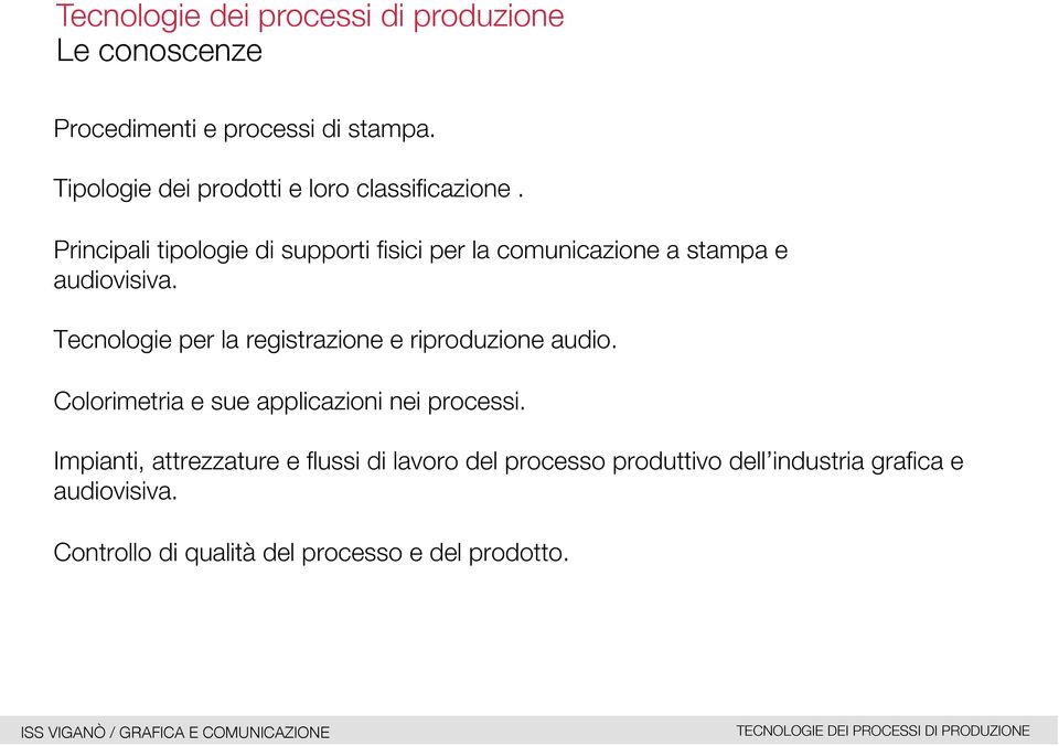 Principali tipologie di supporti fisici per la comunicazione a stampa e audiovisiva.