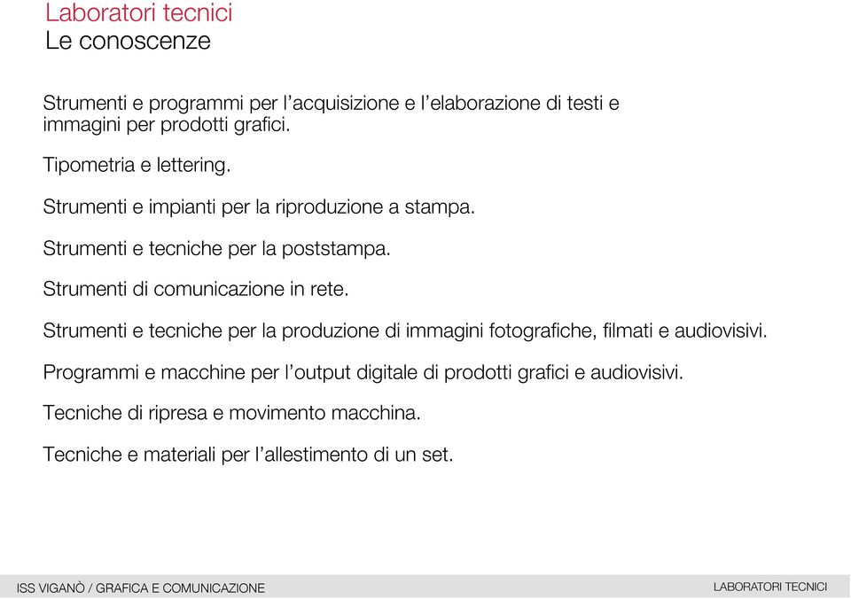 Strumenti di comunicazione in rete. Strumenti e tecniche per la produzione di immagini fotografiche, filmati e audiovisivi.