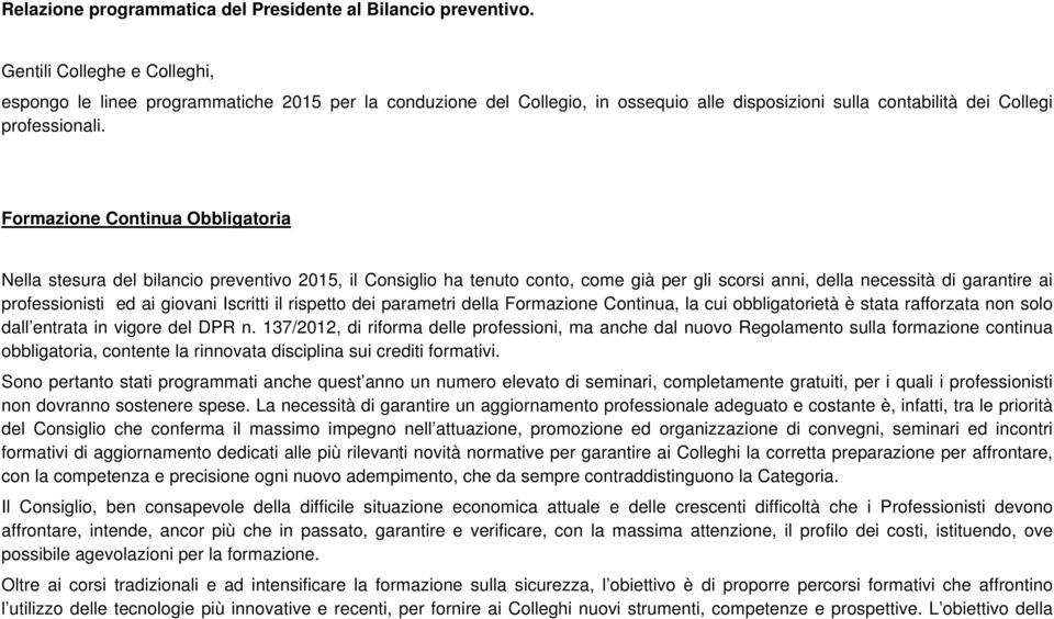 Formazione Continua Obbligatoria Nella stesura del bilancio preventivo 2015, il Consiglio ha tenuto conto, come già per gli scorsi anni, della necessità di garantire ai professionisti ed ai giovani