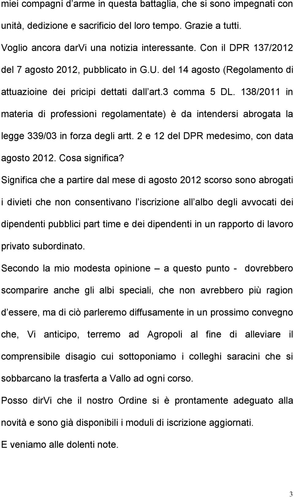 138/2011 in materia di professioni regolamentate) è da intendersi abrogata la legge 339/03 in forza degli artt. 2 e 12 del DPR medesimo, con data agosto 2012. Cosa significa?