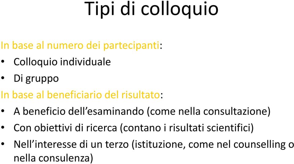 nella consultazione) Con obiettivi di ricerca (contano i risultati scientifici)