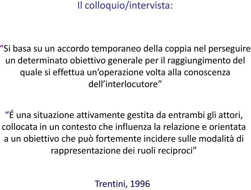 situazione attivamente gestita da entrambi gli attori, collocata in un contesto che influenza la relazione e