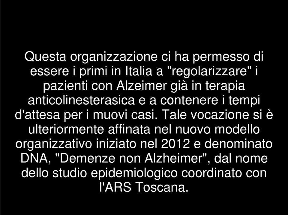 Tale vocazione si è ulteriormente affinata nel nuovo modello organizzativo iniziato nel 2012 e