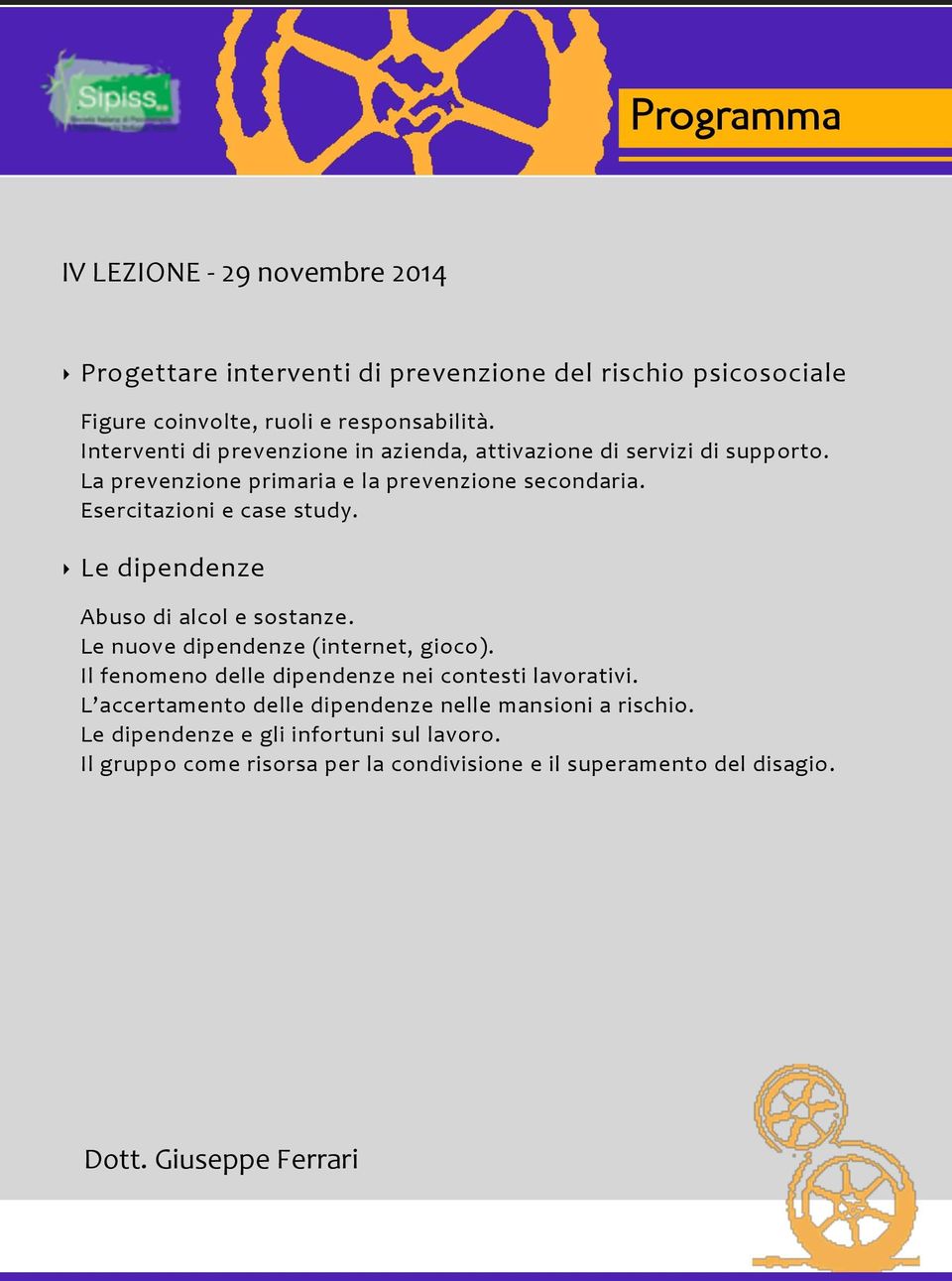 Le dipendenze Abuso di alcol e sostanze. Le nuove dipendenze (internet, gioco). Il fenomeno delle dipendenze nei contesti lavorativi.