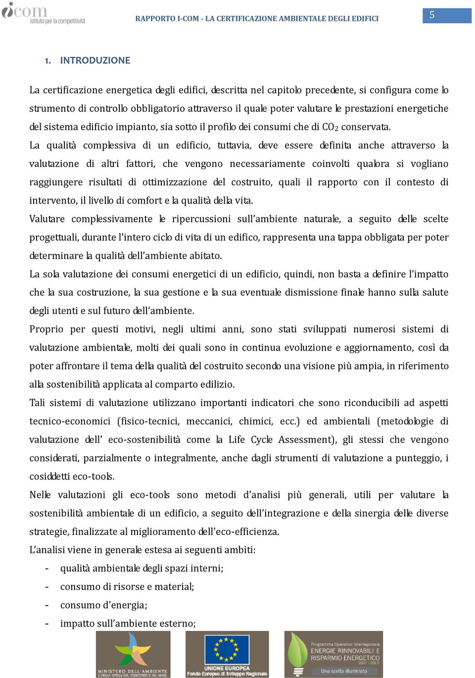 energetiche del sistema edificio impianto, sia sotto il profilo dei consumi che di CO2 conservata.