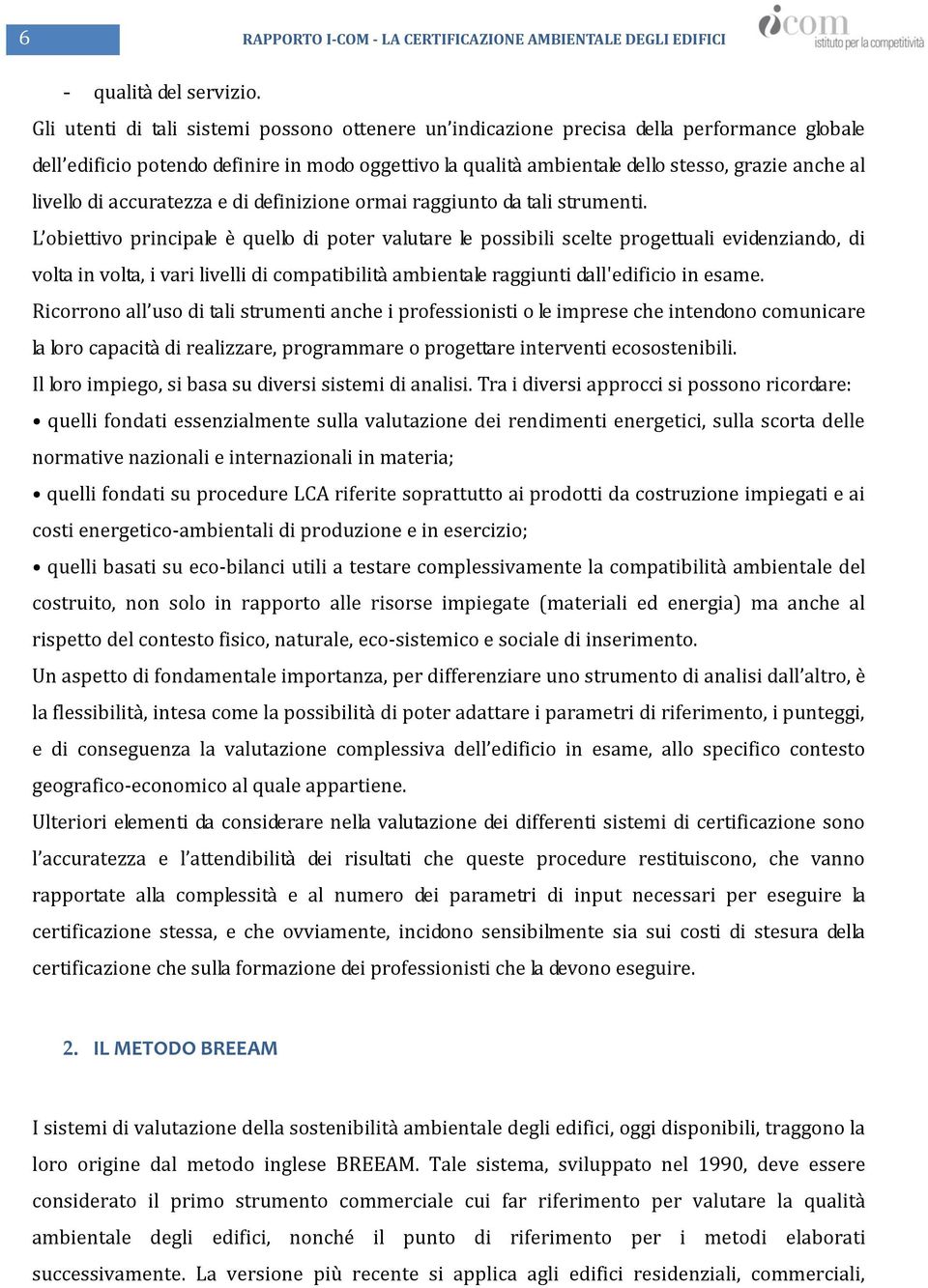 livello di accuratezza e di definizione ormai raggiunto da tali strumenti.