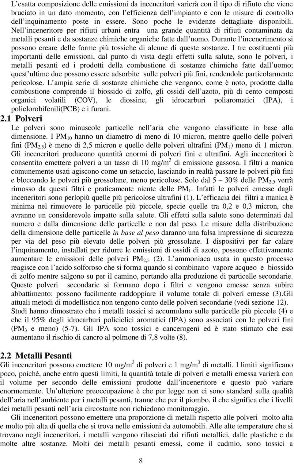 Nell inceneritore per rifiuti urbani entra una grande quantità di rifiuti contaminata da metalli pesanti e da sostanze chimiche organiche fatte dall uomo.