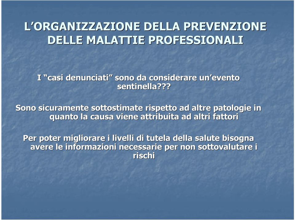 ?? Sono sicuramente sottostimate rispetto ad altre patologie in quanto la causa viene