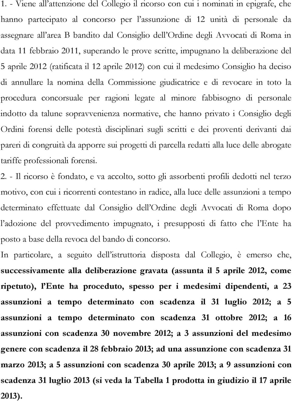 Consiglio ha deciso di annullare la nomina della Commissione giudicatrice e di revocare in toto la procedura concorsuale per ragioni legate al minore fabbisogno di personale indotto da talune