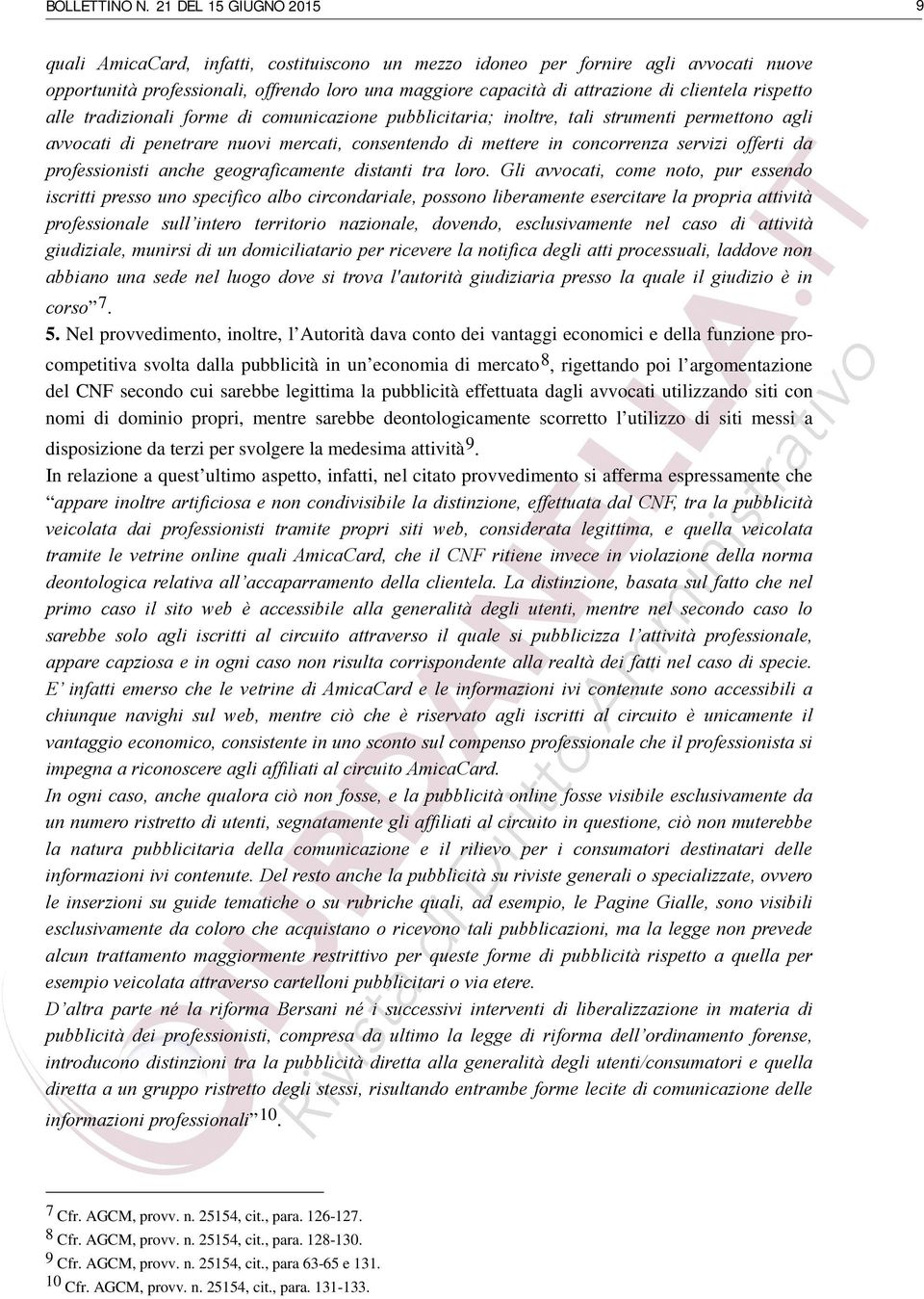 clientela rispetto alle tradizionali forme di comunicazione pubblicitaria; inoltre, tali strumenti permettono agli avvocati di penetrare nuovi mercati, consentendo di mettere in concorrenza servizi