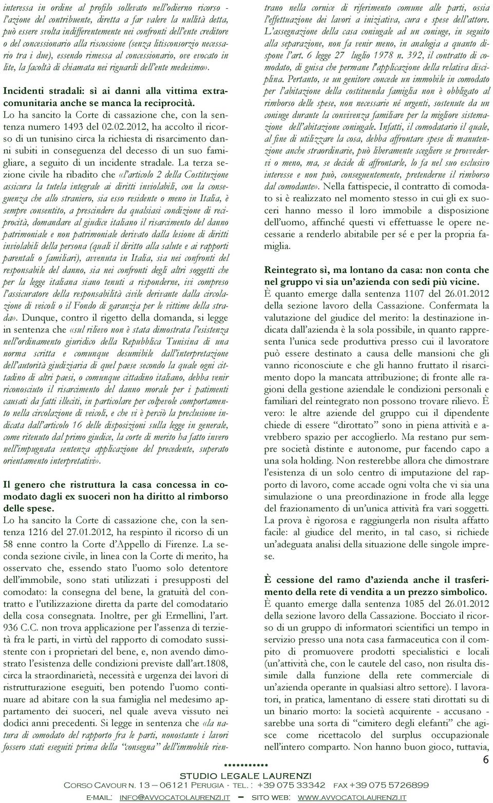 Incidenti stradali: sì ai danni alla vittima extracomunitaria anche se manca la reciprocità. Lo ha sancito la Corte di cassazione che, con la sentenza numero 1493 del 02.