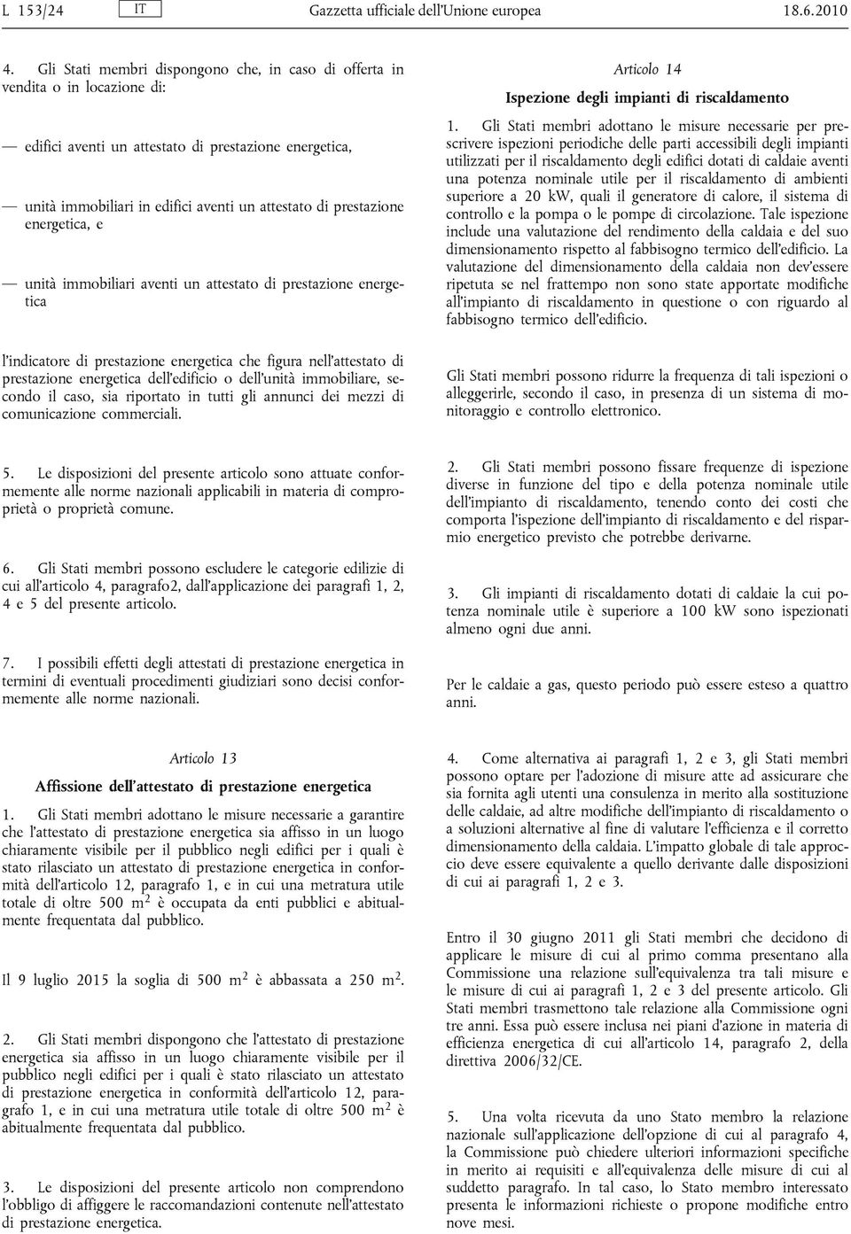 prestazione energetica, e unità immobiliari aventi un attestato di prestazione energetica l indicatore di prestazione energetica che figura nell attestato di prestazione energetica dell edificio o