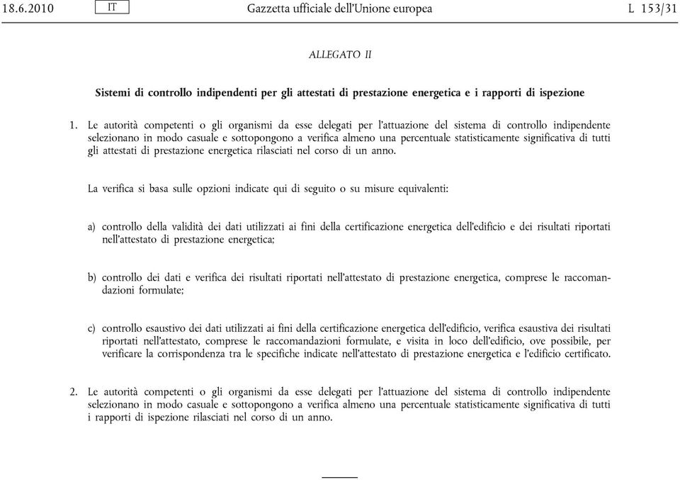 statisticamente significativa di tutti gli attestati di prestazione energetica rilasciati nel corso di un anno.