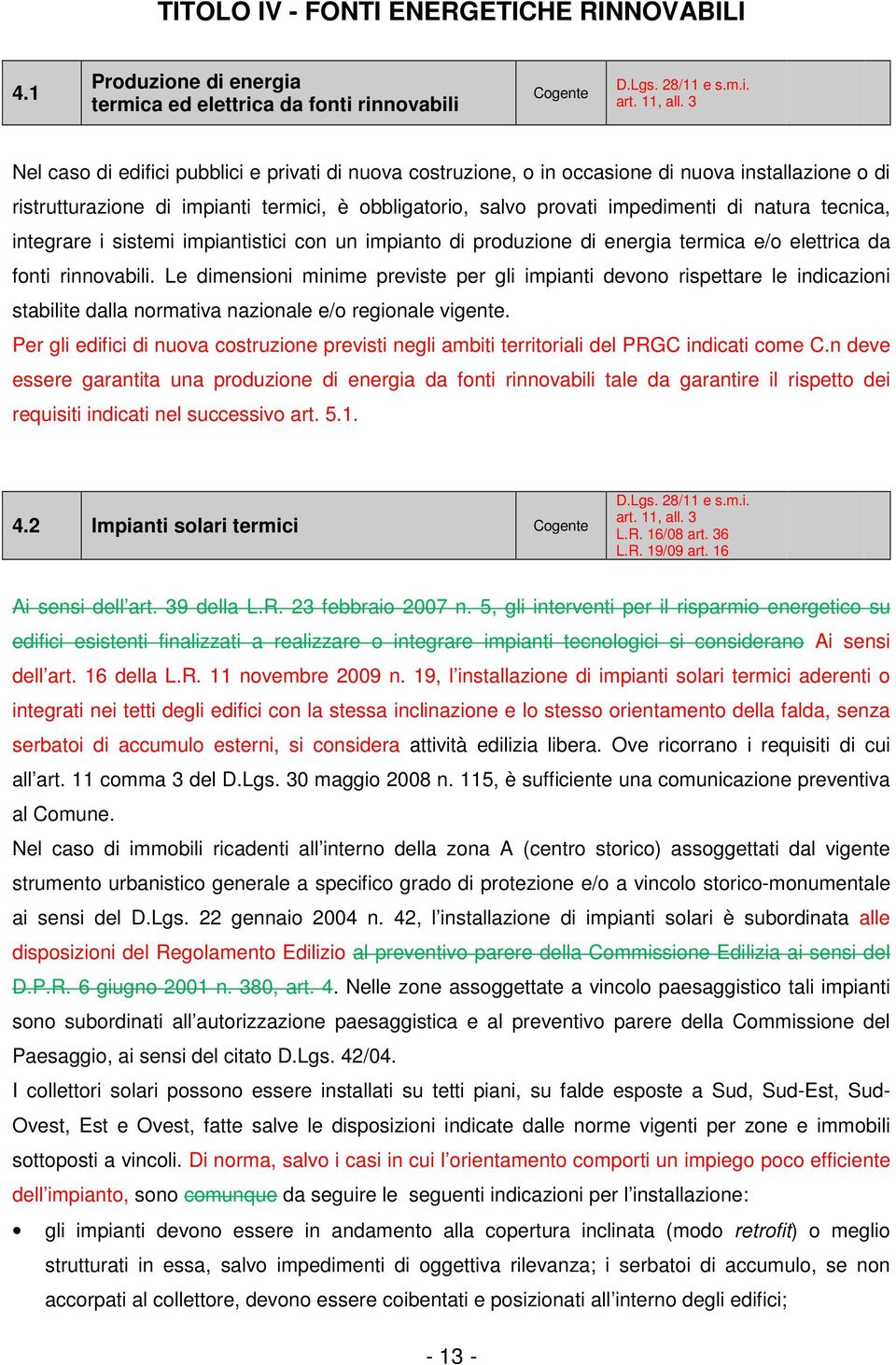 tecnica, integrare i sistemi impiantistici con un impianto di produzione di energia termica e/o elettrica da fonti rinnovabili.