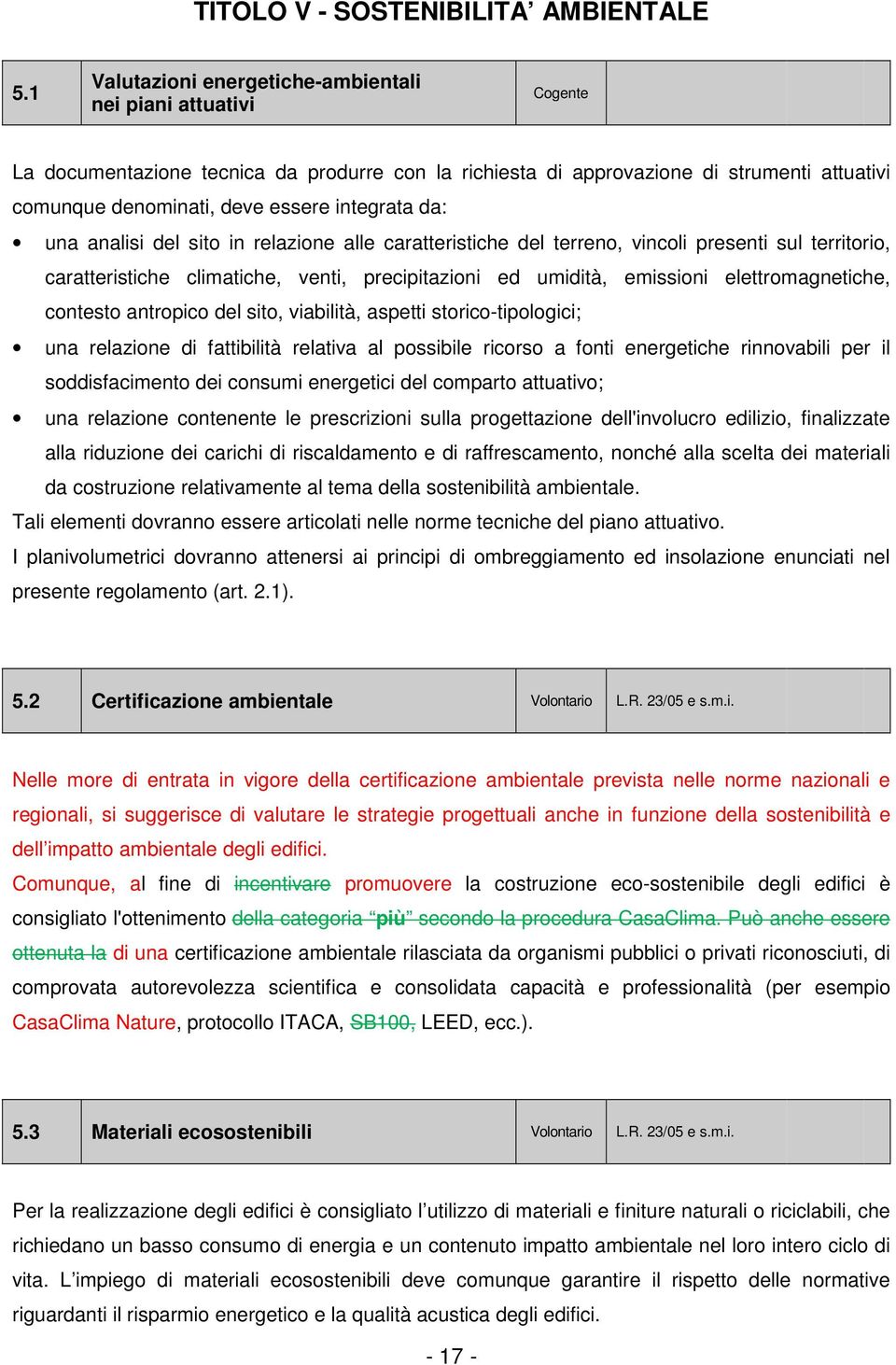 integrata da: una analisi del sito in relazione alle caratteristiche del terreno, vincoli presenti sul territorio, caratteristiche climatiche, venti, precipitazioni ed umidità, emissioni