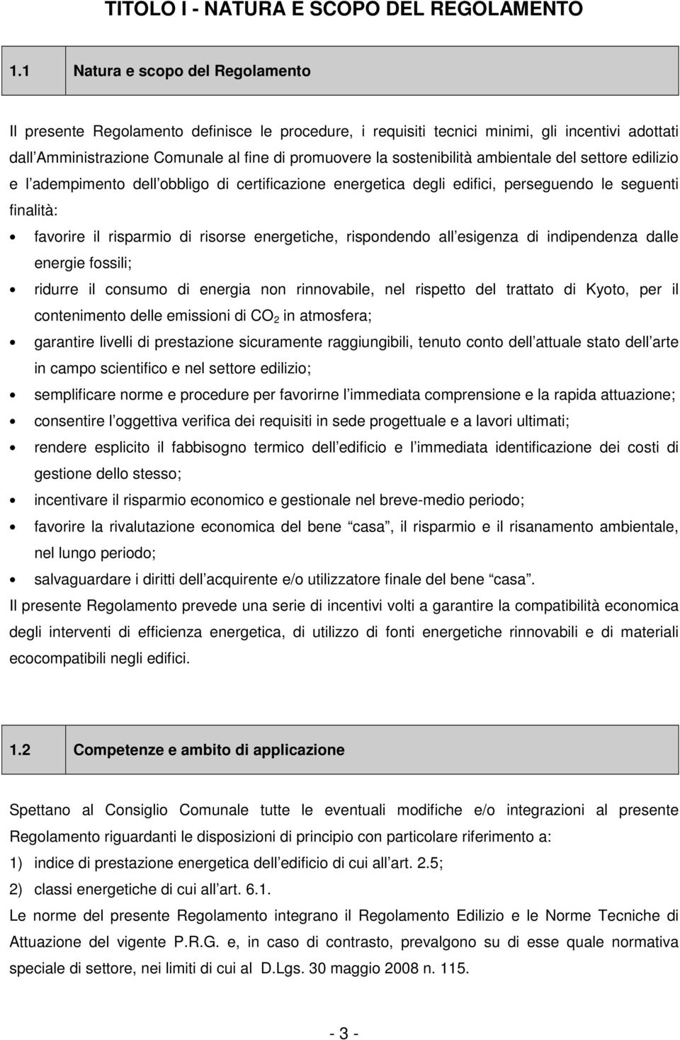 sostenibilità ambientale del settore edilizio e l adempimento dell obbligo di certificazione energetica degli edifici, perseguendo le seguenti finalità: favorire il risparmio di risorse energetiche,