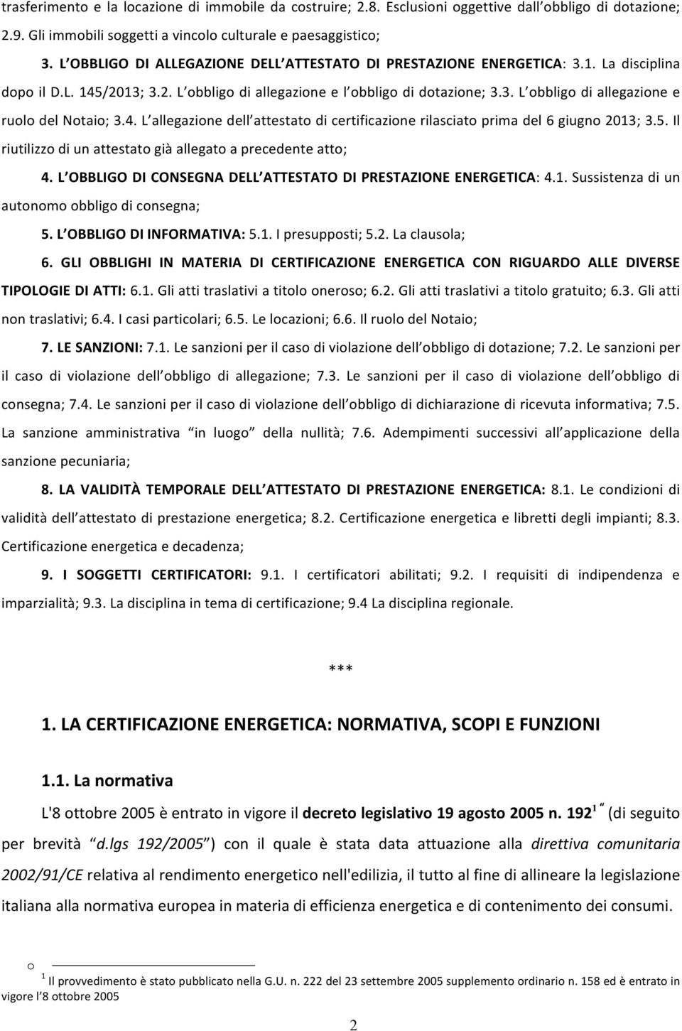 4. L allegazione dell attestato di certificazione rilasciato prima del 6 giugno 2013; 3.5. Il riutilizzo di un attestato già allegato a precedente atto; 4.