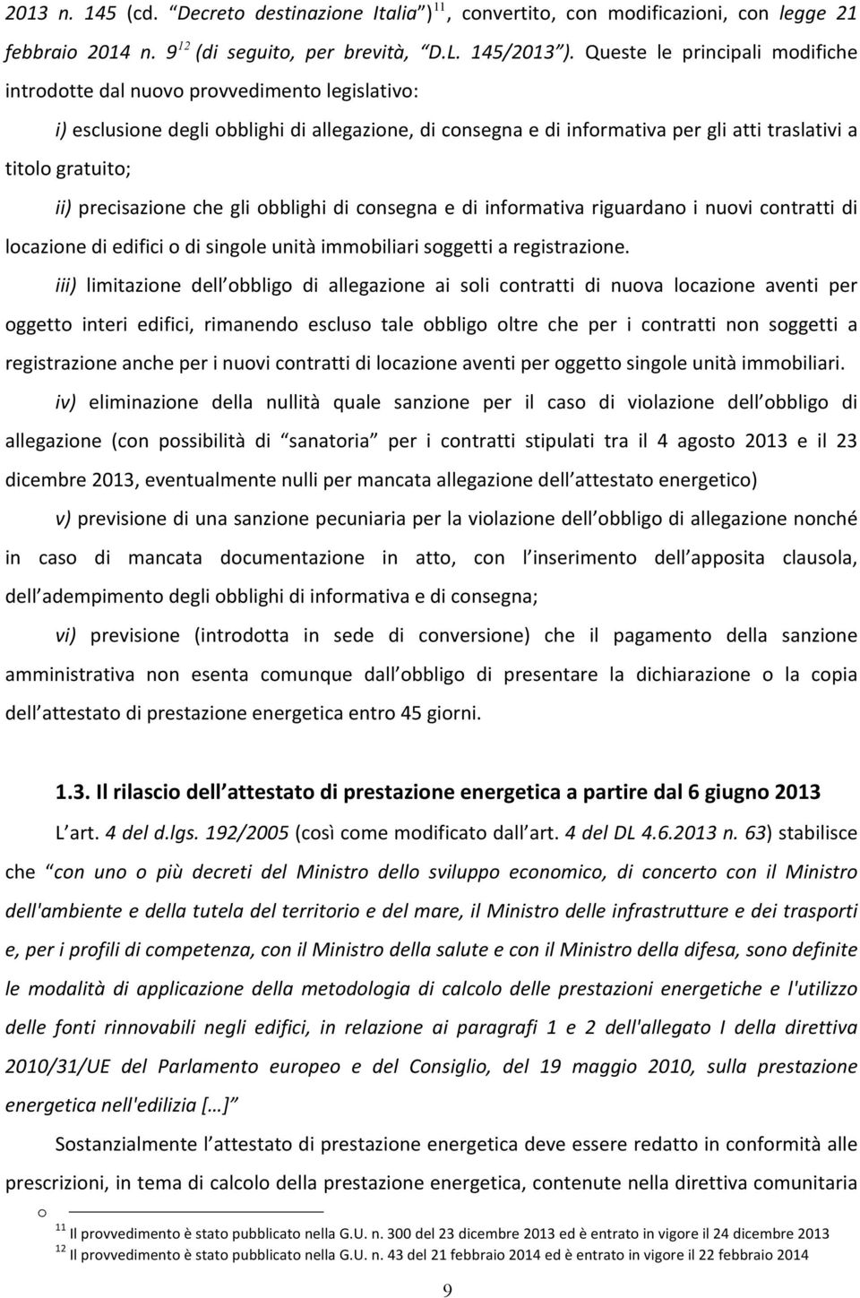 precisazione che gli obblighi di consegna e di informativa riguardano i nuovi contratti di locazione di edifici o di singole unità immobiliari soggetti a registrazione.