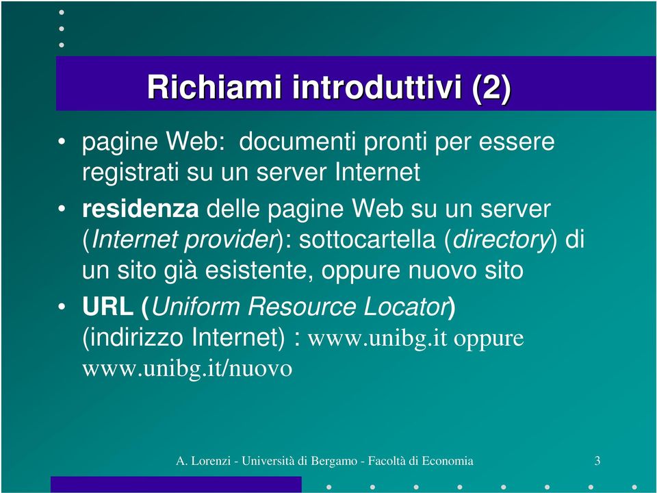 di un sito già esistente, oppure nuovo sito URL (Uniform Resource Locator) (indirizzo Internet)