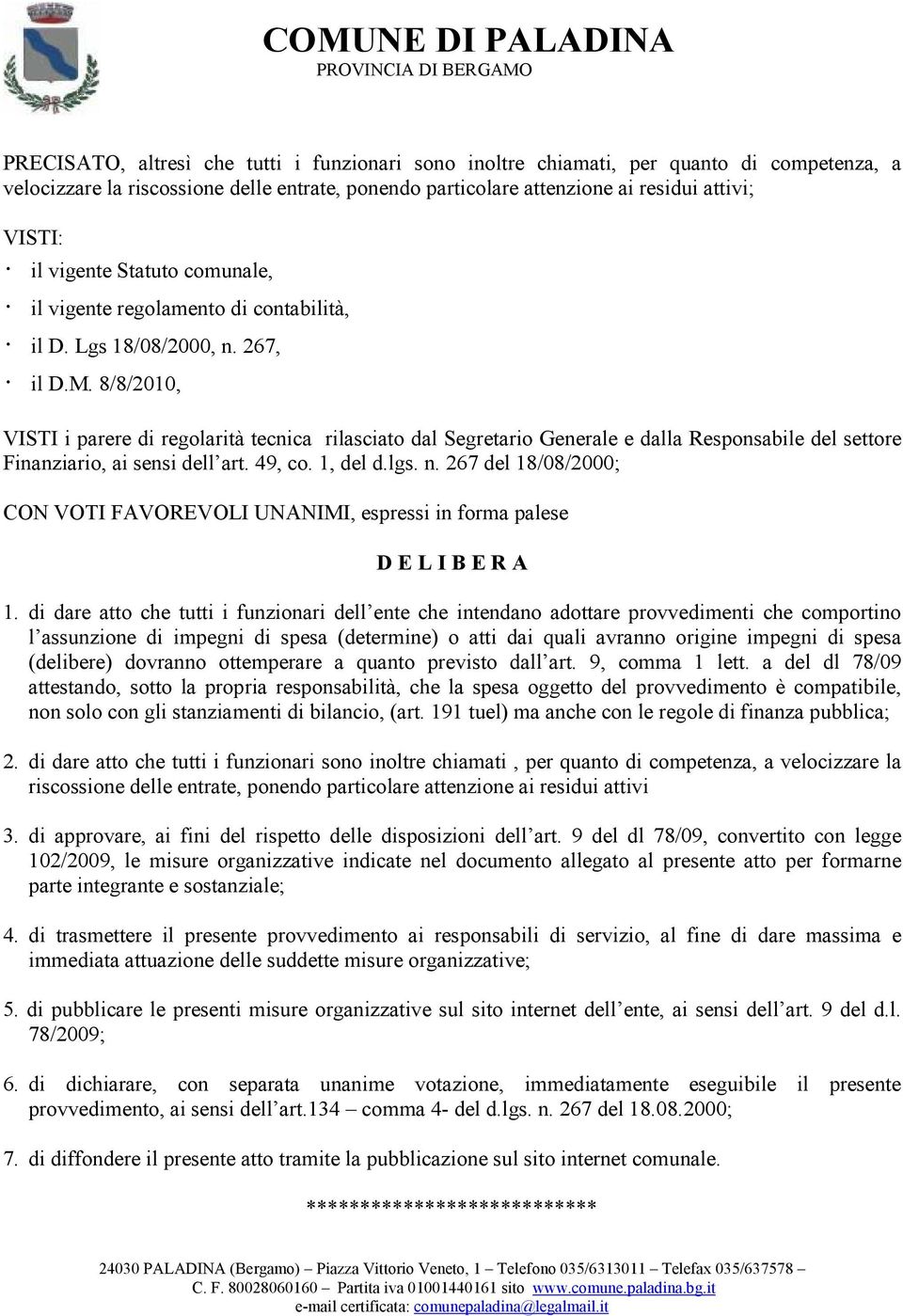 8/8/2010, VISTI i parere di regolarità tecnica rilasciato dal Segretario Generale e dalla Responsabile del settore Finanziario, ai sensi dell art. 49, co. 1, del d.lgs. n.