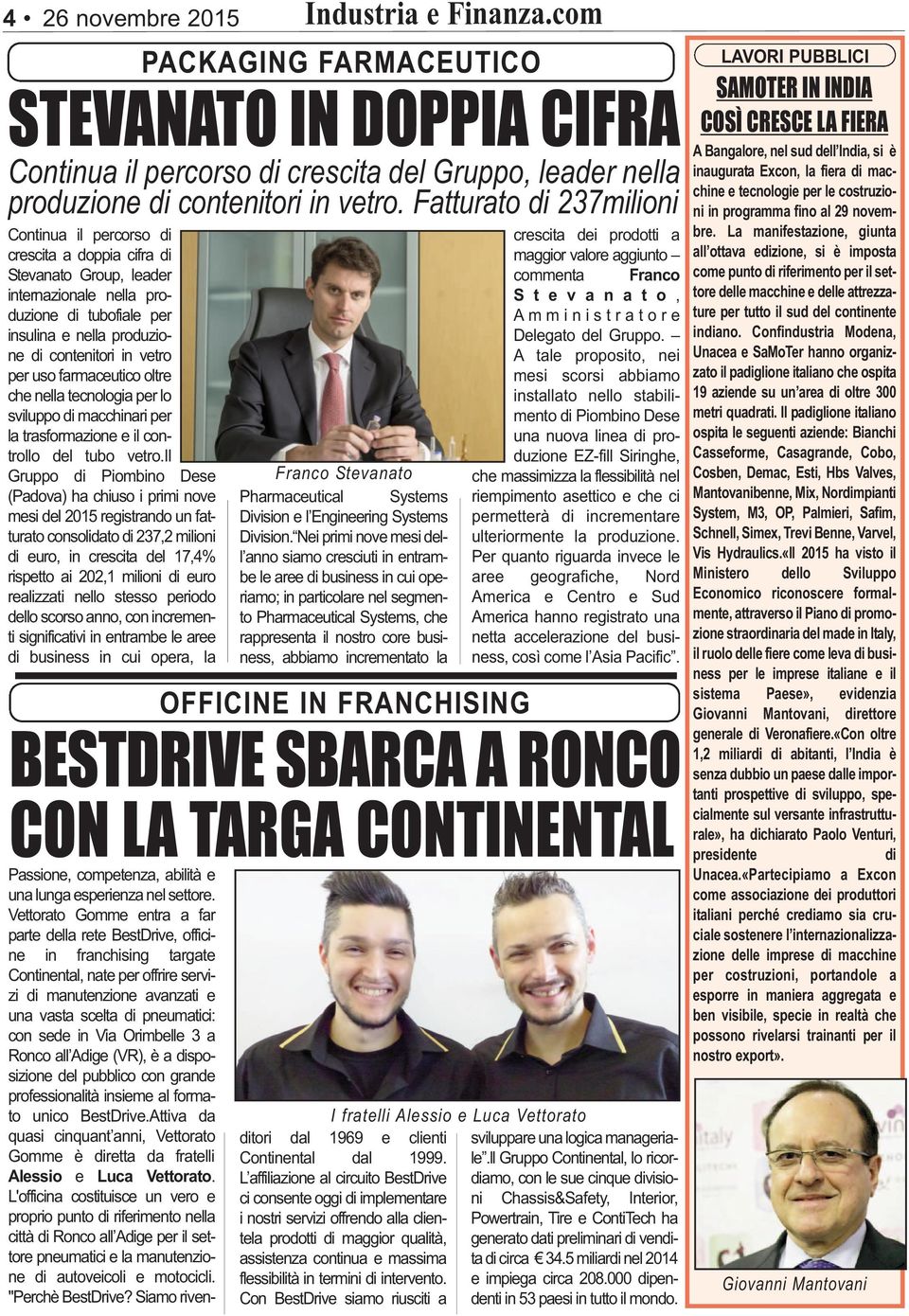 il Gruppo di Piombino Dese (Padova) ha chiuso i primi nove mesi del 2015 registrando un fatturato consolidato di 237,2 milioni di euro, in crescita del 17,4% rispetto ai 202,1 milioni di euro