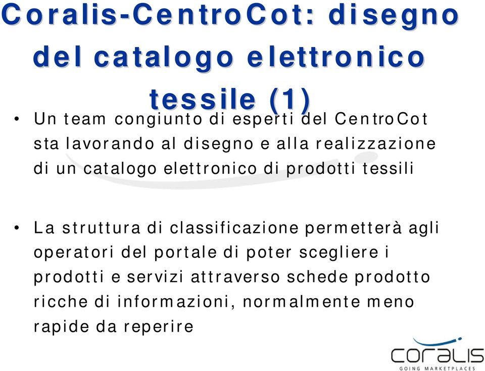 tessili La struttura di classificazione permetterà agli operatori del portale di poter scegliere i