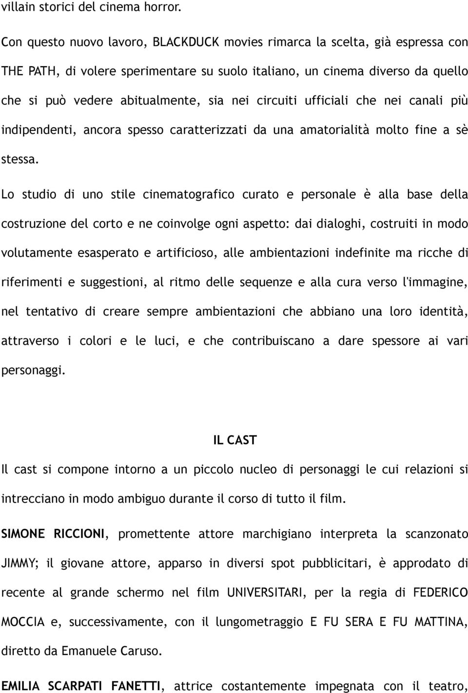 circuiti ufficiali che nei canali più indipendenti, ancora spesso caratterizzati da una amatorialità molto fine a sè stessa.