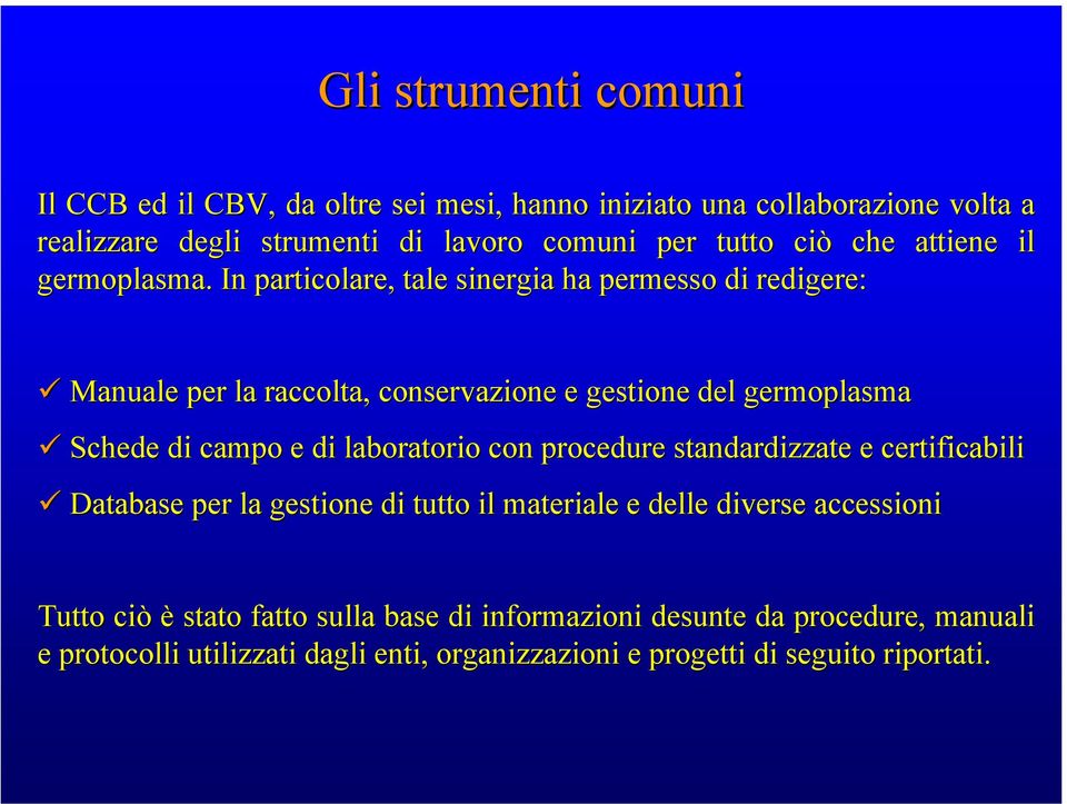 In particolare, tale sinergia ha permesso di redigere: re: Manuale per la raccolta, conservazione e gestione del germoplasma ma Schede di campo e di laboratorio