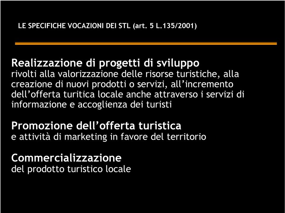 creazione di nuovi prodotti o servizi, all incremento dell offerta turitica locale anche attraverso i