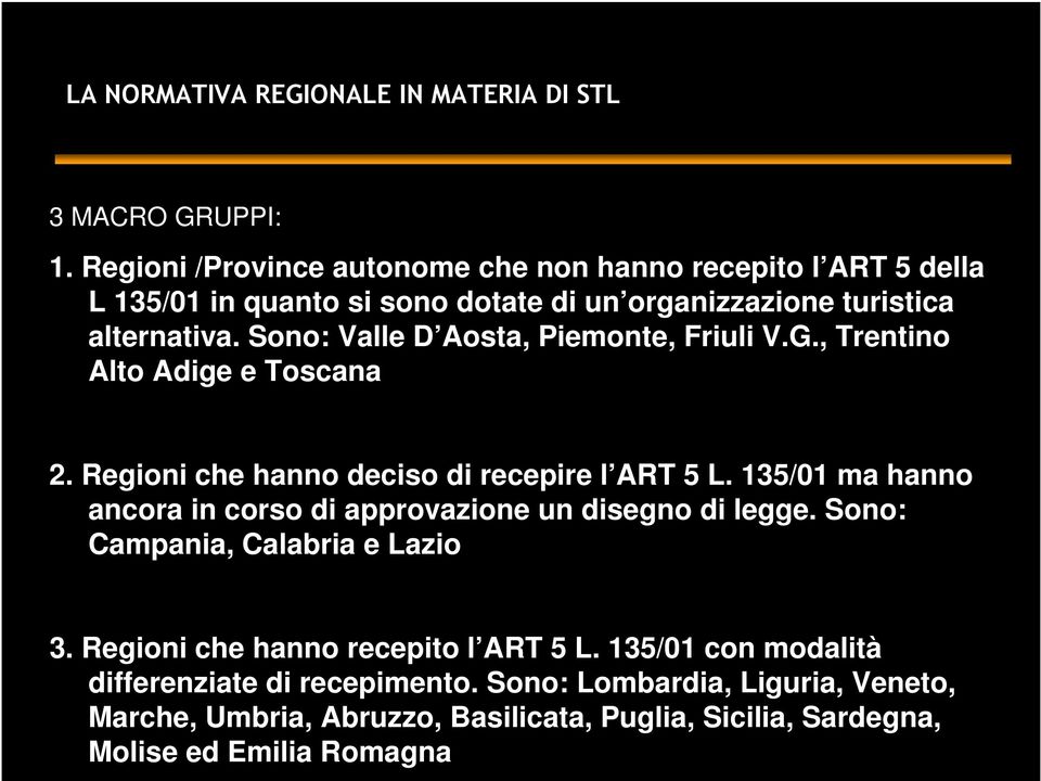 Sono: Valle D Aosta, Piemonte, Friuli V.G., Trentino Alto Adige e Toscana 2. Regioni che hanno deciso di recepire l ART 5 L.