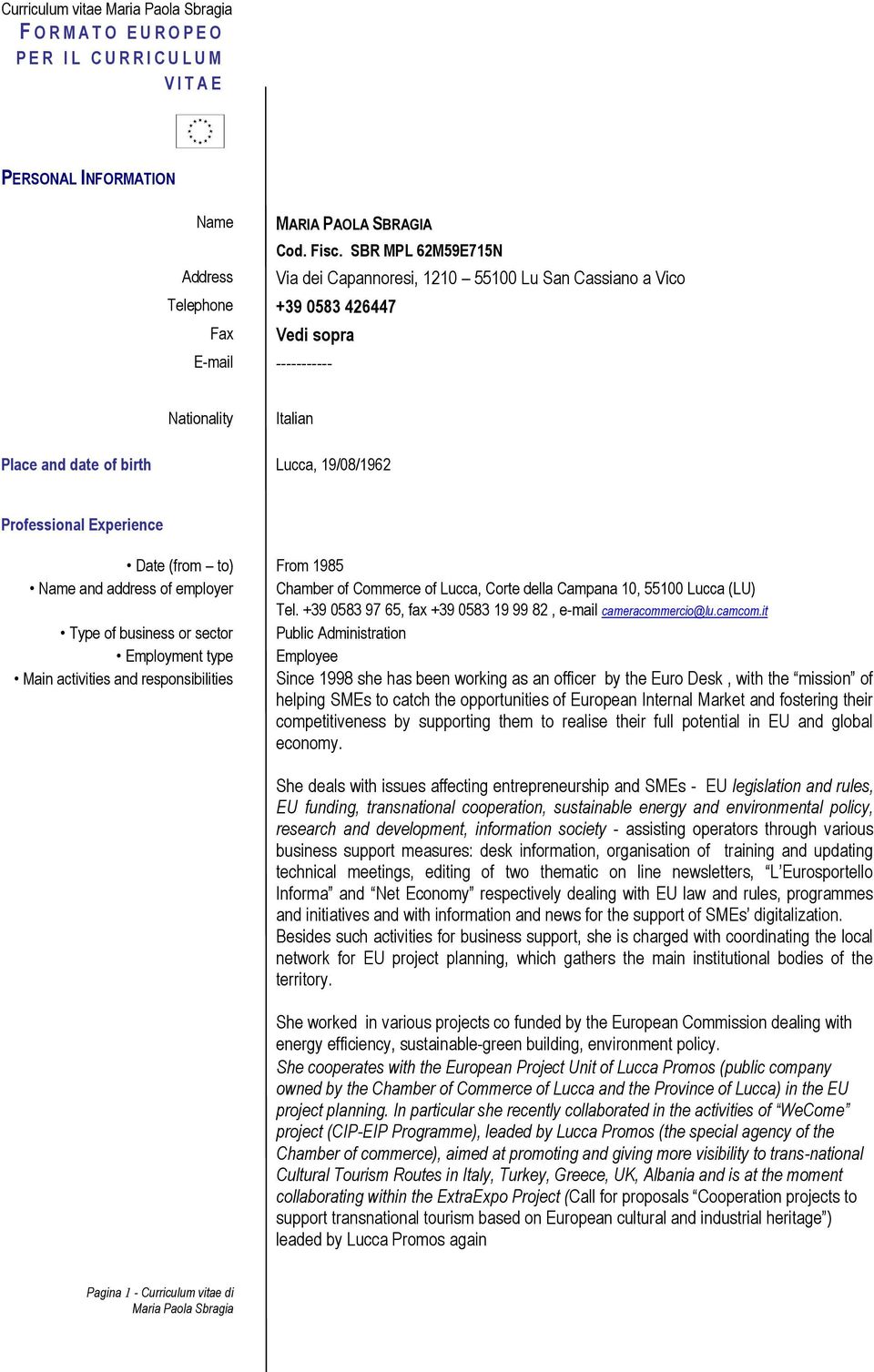 Professional Experience Date (from to) From 1985 Name and address of employer Chamber of Commerce of, Corte della Campana 10, 55100 (LU) Tel.