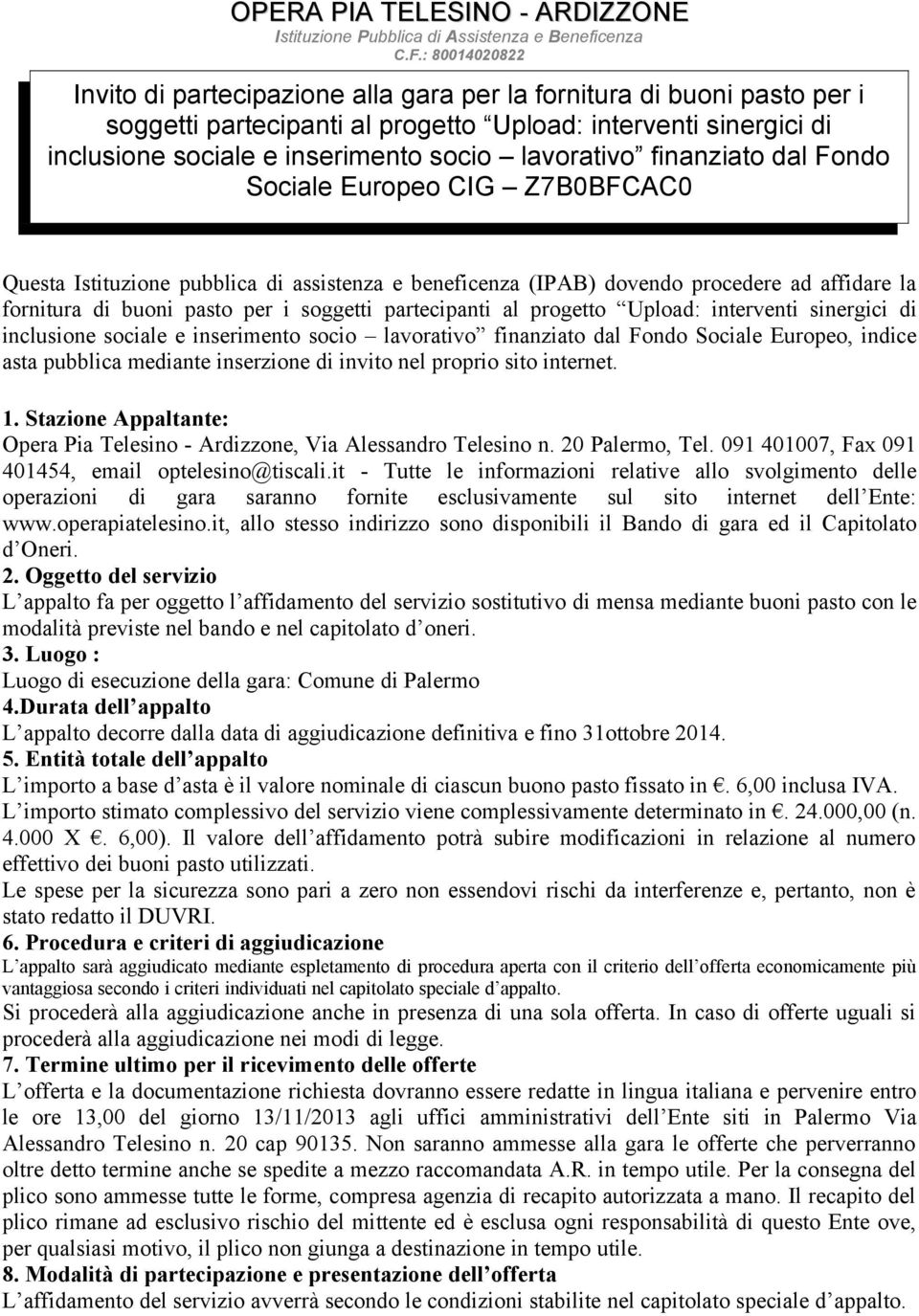 lavorativo finanziato dal Fondo Sociale Europeo CIG Z7B0BFCAC0 Questa Istituzione pubblica di assistenza e beneficenza (IPAB) dovendo procedere ad affidare la fornitura di buoni pasto per i soggetti