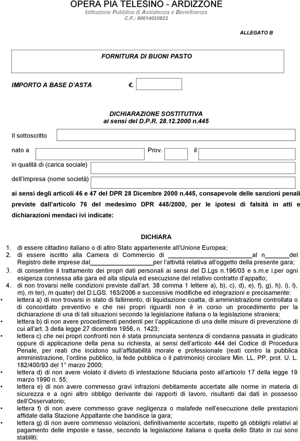 il in qualità di (carica sociale) dell Impresa (nome società) ai sensi degli articoli 46 e 47 del DPR 28 Dicembre 2000 n.