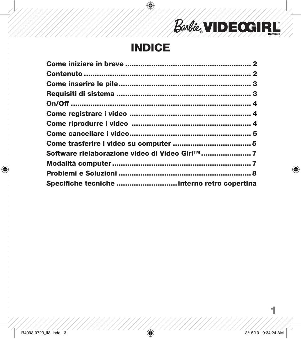 .. 5 Come trasferire i video su computer... 5 Software rielaborazione video di Video Girl TM.