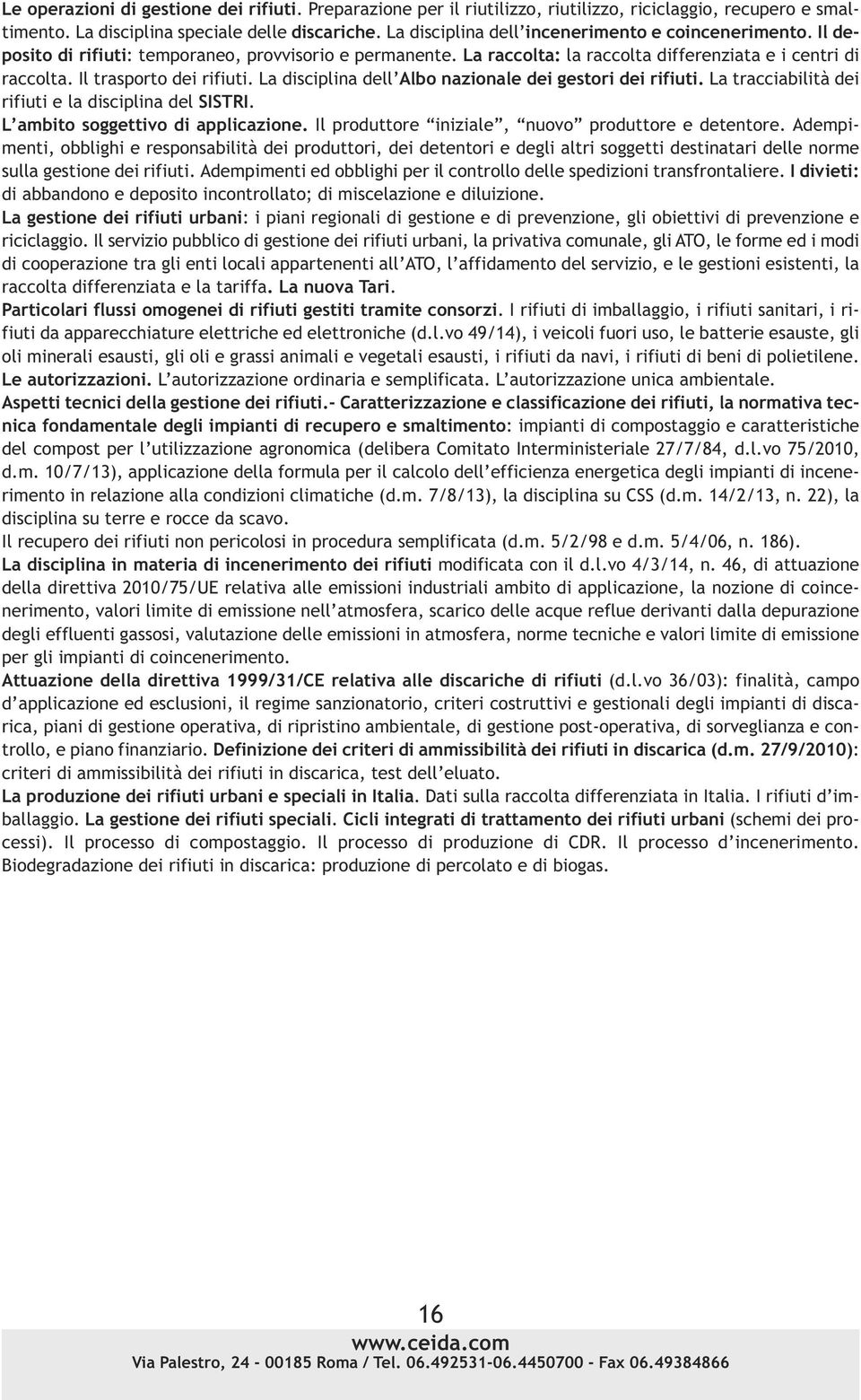 Il trasporto dei rifiuti. La disciplina dell Albo nazionale dei gestori dei rifiuti. La tracciabilità dei rifiuti e la disciplina del SISTRI. L ambito soggettivo di applicazione.